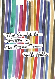 This Should Be Written in the Present Tense (Helle Helle)