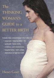 The Thinking Woman's Guide to a Better Birth (Henci Goer)