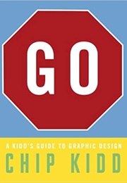 Go: A Kidd's Guide to Graphic Design (Chip Kidd)