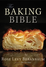 The Baking Bible (Rose Levy Beranbaum)