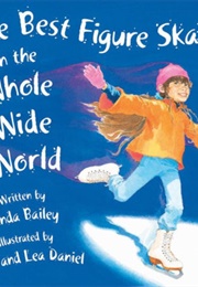 The Best Figure Skater in the Whole Wide World (Linda Bailey)