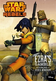 Star Wars Rebels: Ezra's Gamble (Ryder Windham)