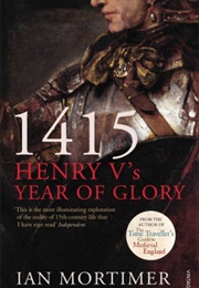 1415: Henry V's Year of Glory (Ian Mortimer)