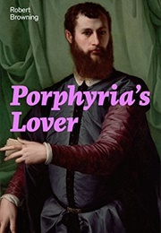Porphyria's Lover (Robert Browning)