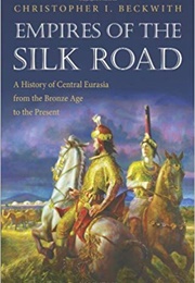 Empires of the Silk Road (Christopher I. Beckwith)