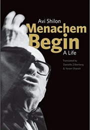 Menachem Begin: A Life (Avi Shilon)