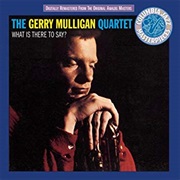 What Is There to Say? – Gerry Mulligan (Sony Music Distribution, 1959)