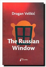 The Russian Window (Dragan Velikic)