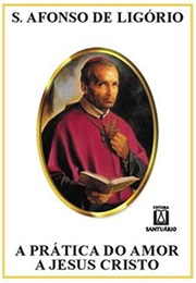 Práticas De Amor a Jesus Cristo (Santo Afonso Maria De Ligório)