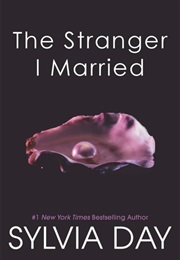 The Stranger I Married (Silvia Day)
