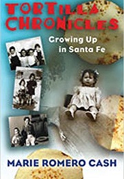 Tortilla Chronicles: Growing Up in Santa Fe (Marie Romero Cash)