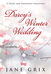 Darcy&#39;s Winter Wedding: A Pride and Prejudice Variation (Jane Grix)
