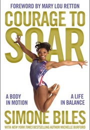 Courage to Soar: A Body in Motion, a Life in Balance (Simone Biles With Michelle Burford)