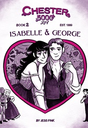 Chester 5000: Isabelle & George (Jess Fink)