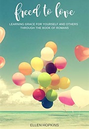 Freed to Love: Learning Grace for Yourself and Others Through the Book of Romans (Ellen Hopkins)