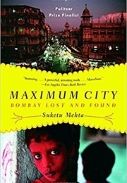 Maximum City: Bombay Lost and Found (Suketu Mehta)