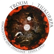 Troum - Tjukurrpa (Part 3: Rhythms and Pulsations)
