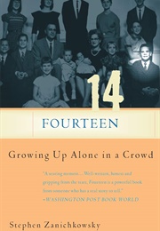 Fourteen:  Growing Up Alone in a Crowd (Stephen Zanichkowsky)