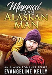 Married to an Alaskan Man (Evangeline Kelly)
