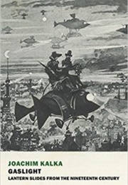 Gaslight: Lantern Slides From the Nineteenth Century (Joachim Kalka)