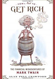 How Not to Get Rich: The Financial Misadventures of Mark Twain (Alan Pell Crawford)
