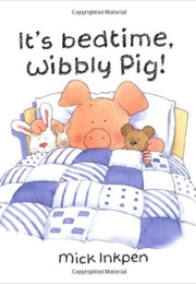 It's Bedtime, Wibbly Pig! (Mike Inkpen)