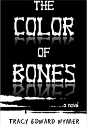 The Color of Bones (Tracy Edward Wymer)