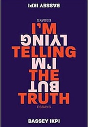 I&#39;m Telling the Truth, but I&#39;m Lying (Bassey Ikpi)