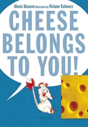 Cheese Belongs to You (Alexis Deacon)