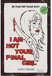 I Am Not Your Final Girl (Claire C. Holland)