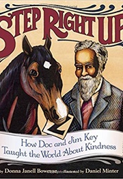 Step Right Up: How Doc and Jim Key Taught the World About Kindness (Donna Janell Bowman)