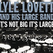 Lyle Lovett and His Large Band - It&#39;s Not Big It&#39;s Large