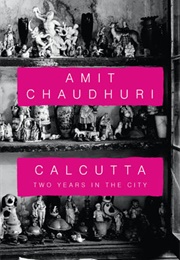 Calcutta: Two Years in the City (Amit Chaudhuri)