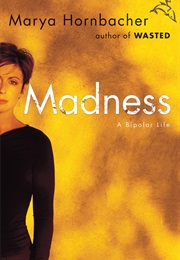 Madness: A Bipolar Life (Marya Hornbacher)