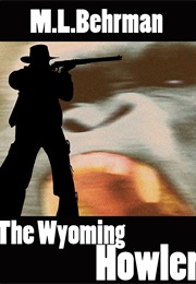 The Wyoming Howler (M L Behrman)
