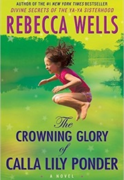 The Crowning Glory of Calla Lily Ponder (Rebecca Wells)