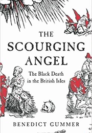 The Scourging Angel: The Black Death in the British Isles (Benedict Gummer)