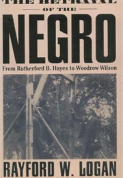 The Betrayal of the Negro (D. Rayford Logan)