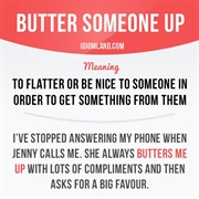 To Butter Up to Someone