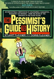 The Pessimist&#39;s Guide to History: An Irresistible Guide to Compendium of Catastrophes, Barbarities, (Stuart Berg Flexner, Doris Flexner)