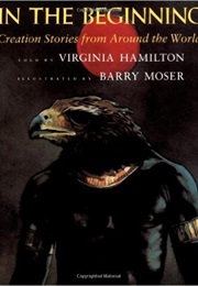 In the Beginning: Creation Stories From Around the World (Virginia Hamilton)