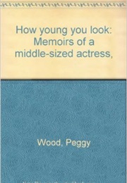How Young You Look (Peggy Wood)
