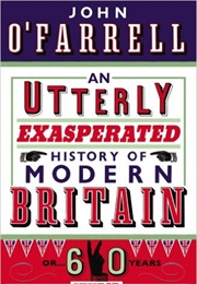 An Utterly Exasperated History of Modern Britain (John O&#39;farrell)