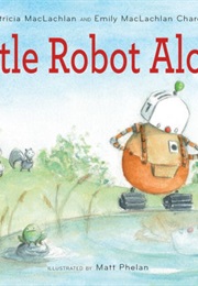 Little Robot Alone (Patricia MacLachlan)