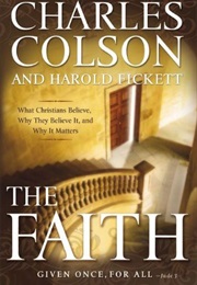 The Faith: What Christians Believe, Why They Believe It, and Why It Matters (Charles W. Colson)