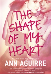 The Shape of My Heart (Ann Aguirre)