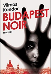Budapest Noir (Vilmos Kondor)