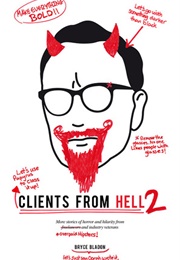 Clients From Hell 2: A Collection of Anonymously-Contributed Client Horror Stories From Designers (Bryce Bladon)
