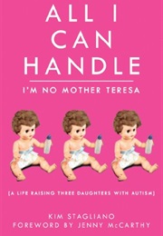 All I Can Handle: I'm No Mother Teresa (Kim Stagliano)