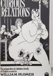 Curious Relations: The Private Lives of a Fabulous Family of English Eccentrics (William Plomer and Anthony Butts)